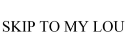 SKIP TO MY LOU trademark