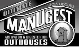 ULTIMATE STOPS ODOURS MANUGEST ACTIVATOR & DIGESTER FOR OUTHOUSES trademark