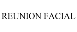 REUNION FACIAL trademark