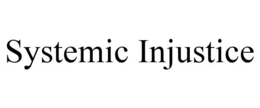 SYSTEMIC INJUSTICE trademark