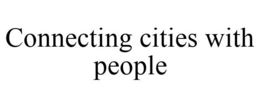 CONNECTING CITIES WITH PEOPLE trademark