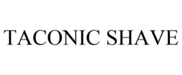 TACONIC SHAVE trademark