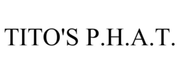 TITO'S P.H.A.T. trademark
