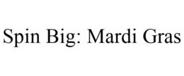 SPIN BIG: MARDI GRAS trademark