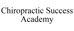 CHIROPRACTIC SUCCESS ACADEMY trademark