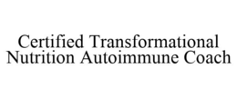 CERTIFIED TRANSFORMATIONAL NUTRITION AUTOIMMUNE COACH trademark