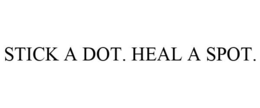 STICK A DOT. HEAL A SPOT. trademark