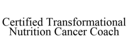 CERTIFIED TRANSFORMATIONAL NUTRITION CANCER COACH trademark