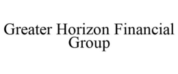 GREATER HORIZON FINANCIAL GROUP trademark