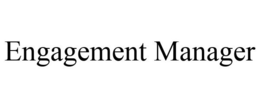 ENGAGEMENT MANAGER trademark