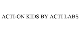 ACTI-ON KIDS BY ACTI LABS trademark