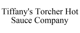 TIFFANY'S TORCHER HOT SAUCE COMPANY trademark