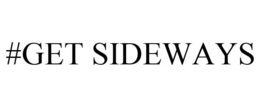 #GET SIDEWAYS trademark