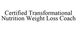 CERTIFIED TRANSFORMATIONAL NUTRITION WEIGHT LOSS COACH trademark