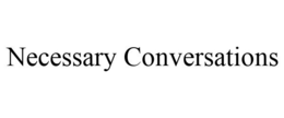 NECESSARY CONVERSATIONS trademark