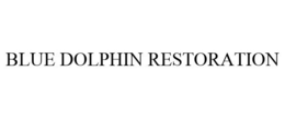 BLUE DOLPHIN RESTORATION trademark