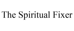 THE SPIRITUAL FIXER trademark