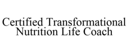 CERTIFIED TRANSFORMATIONAL NUTRITION LIFE COACH trademark