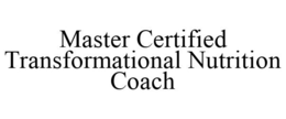 MASTER CERTIFIED TRANSFORMATIONAL NUTRITION COACH trademark