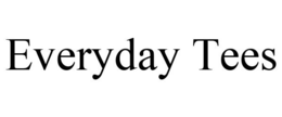 EVERYDAY TEES trademark