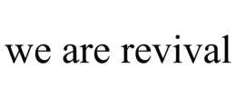 WE ARE REVIVAL trademark