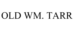 OLD WM. TARR trademark
