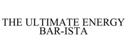 THE ULTIMATE ENERGY BAR-ISTA trademark