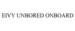 EIVY UNBORED ONBOARD trademark