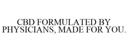CBD FORMULATED BY PHYSICIANS, MADE FOR YOU. trademark