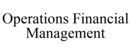 OPERATIONS FINANCIAL MANAGEMENT trademark