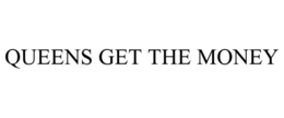 QUEENS GET THE MONEY trademark