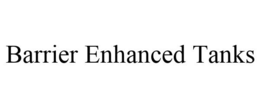 BARRIER ENHANCED TANKS trademark