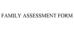 FAMILY ASSESSMENT FORM trademark