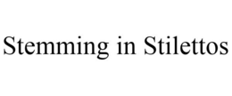 STEMMING IN STILETTOS trademark