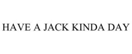 HAVE A JACK KINDA DAY trademark