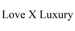 LOVE X LUXURY trademark