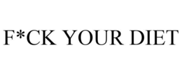 F*CK YOUR DIET trademark