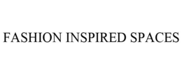 FASHION INSPIRED SPACES trademark