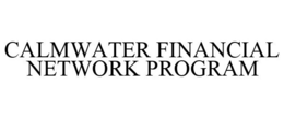 CALMWATER FINANCIAL NETWORK PROGRAM trademark