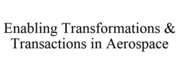 ENABLING TRANSFORMATIONS & TRANSACTIONS IN AEROSPACE trademark