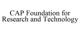 CAP FOUNDATION FOR RESEARCH AND TECHNOLOGY trademark