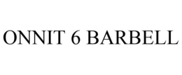 ONNIT 6 BARBELL trademark