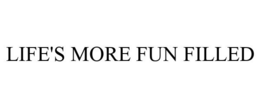 LIFE'S MORE FUN FILLED trademark