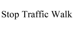 STOP TRAFFIC WALK trademark