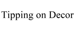 TIPPING ON DECOR trademark