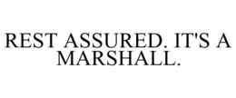 REST ASSURED. IT'S A MARSHALL. trademark