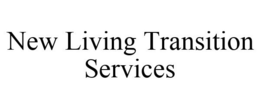 NEW LIVING TRANSITION SERVICES trademark