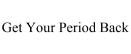 GET YOUR PERIOD BACK trademark