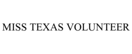 MISS TEXAS VOLUNTEER trademark