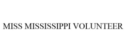 MISS MISSISSIPPI VOLUNTEER trademark